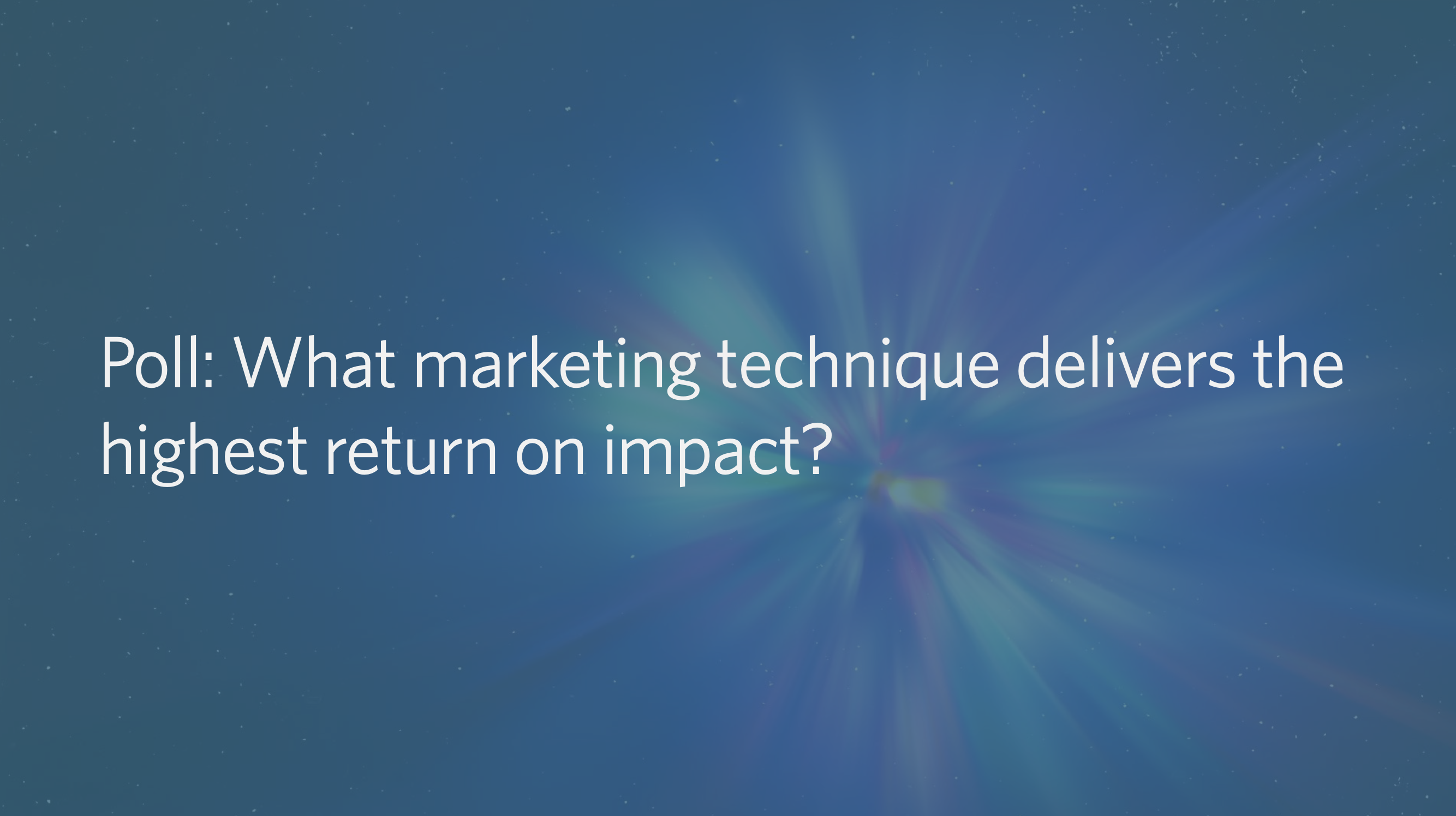 Poll-What marketing technique delivers the highest return on impact