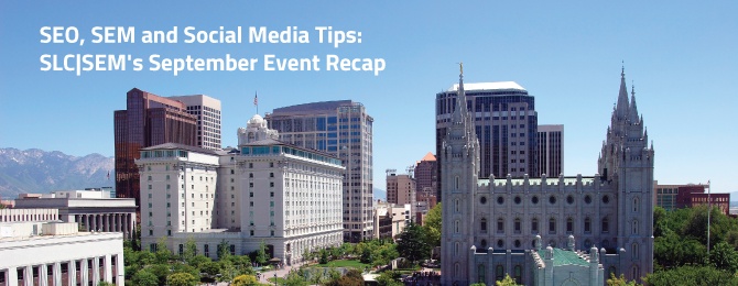 SEO, SEM and Social Media Tips: SLC|SEM's September Event Recap